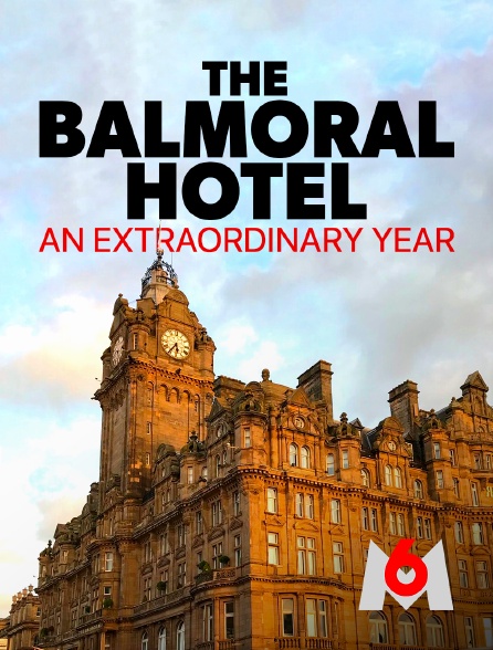 M6 - The Balmoral hotel : an extraordinary year