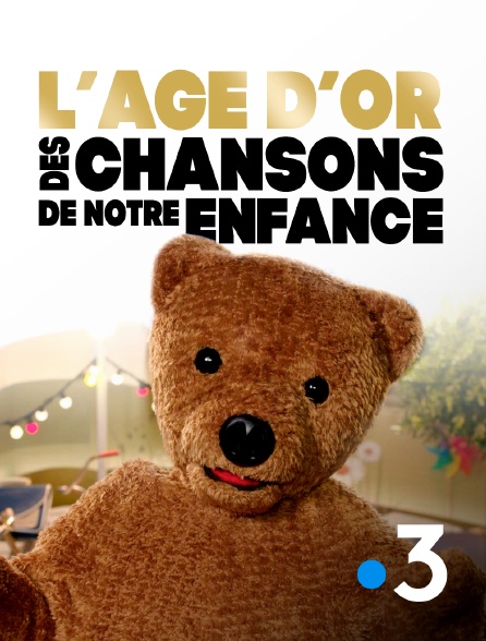 France 3 - L'âge d'or des chansons de notre enfance