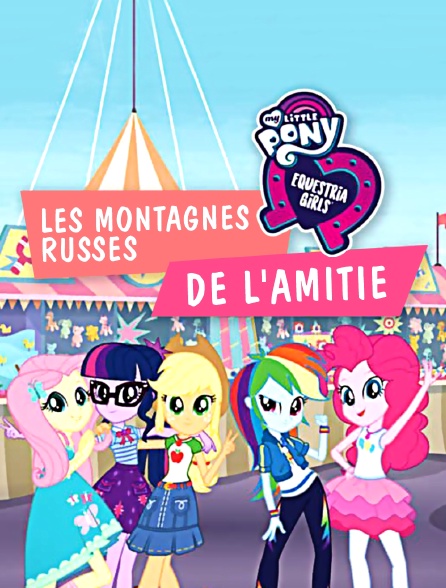 My Little Pony Equestria Girls : Les montagnes russes de l'amitié