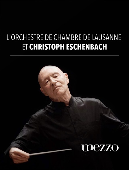 Mezzo - L'Orchestre de Chambre de Lausanne et Christoph Eschenbach