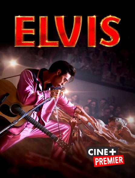 Ciné+ Premier - Elvis