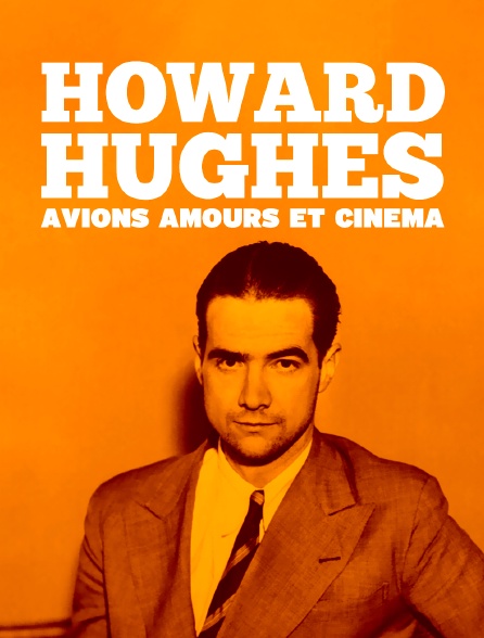 Howard Hugues, avion, amours et cinéma