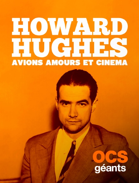 OCS Géants - Howard Hugues, avion, amours et cinéma