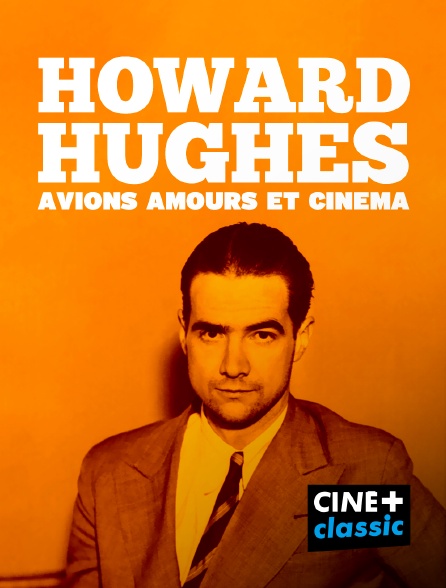 CINE+ Classic - Howard Hugues, avion, amours et cinéma