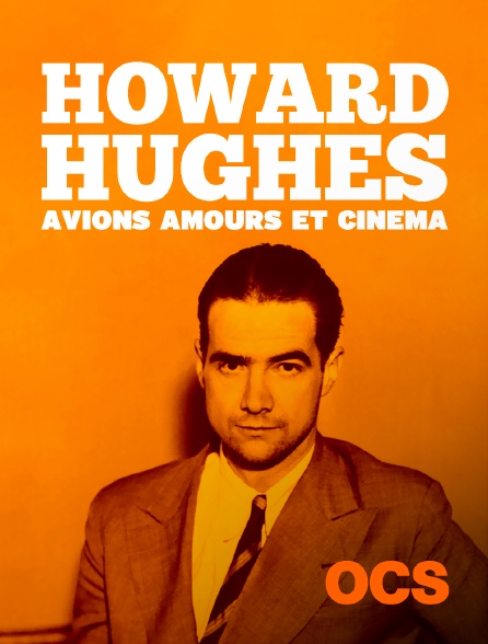 OCS - Howard Hugues, avion, amours et cinéma