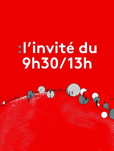 L'invité du 9h30/13h