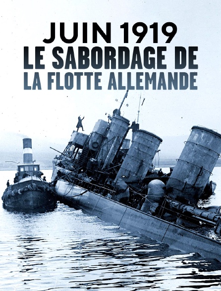Juin 1919 : Le sabordage de la flotte allemande