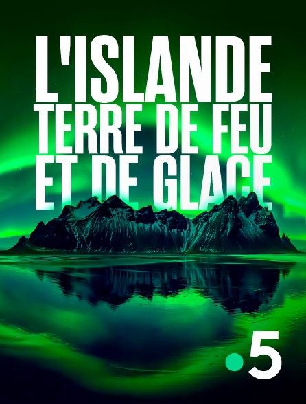 France 5 - L'Islande, terre de feu et de glace