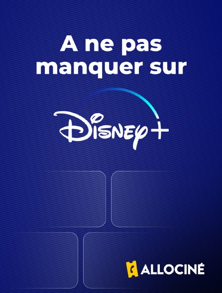 AlloCiné - A ne pas manquer sur Disney+