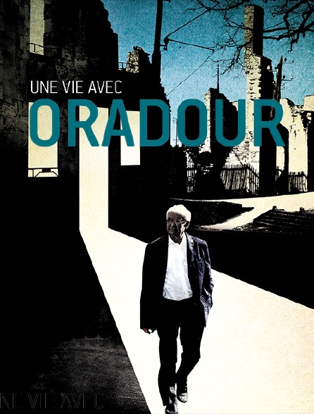 Une vie avec Oradour