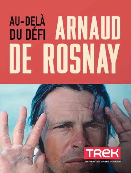 Trek - Arnaud de Rosnay, au-delà du défi