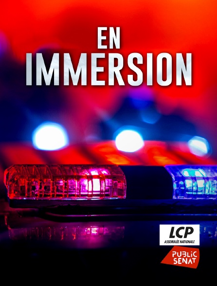 LCP Public Sénat - En immersion