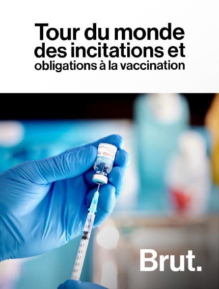 Brut - Tour du monde des incitations et obligations à la vaccination