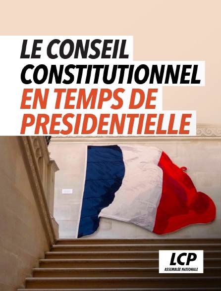 LCP 100% - Le conseil constitutionnel en temps de présidentielle