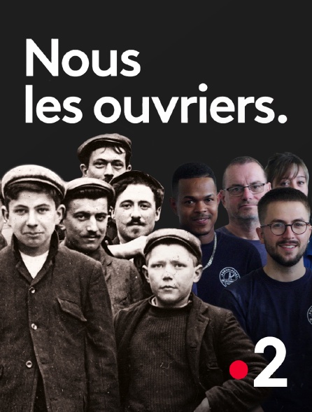 France 2 - Nous les ouvriers