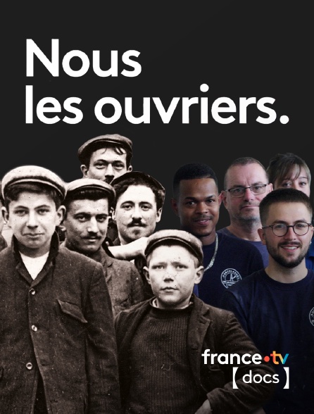 France TV Docs - Nous les ouvriers