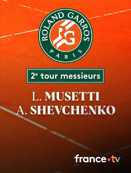 France.tv - Tennis - 2e tour Roland-Garros : L. Musetti (ITA) / A. Shevchenko (---)