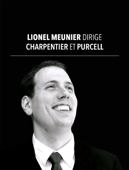 Lionel Meunier dirige Charpentier et Purcell