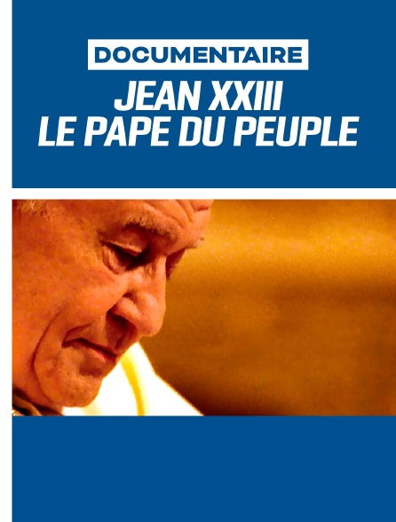 Jean XXIII, le pape du peuple