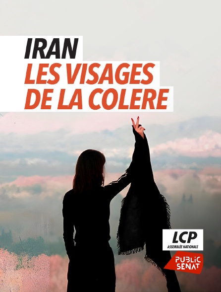 LCP Public Sénat - Iran, les visages de la colère