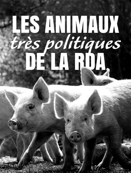 Les animaux très politiques de la RDA