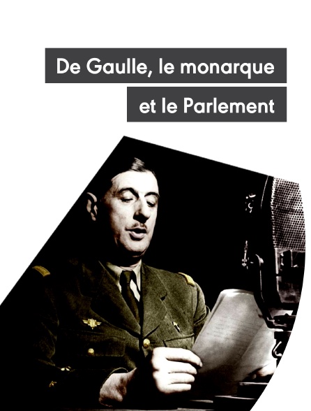 De Gaulle, le monarque et le Parlement