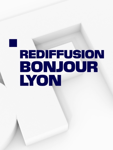 Rediffusion Bonjour Lyon