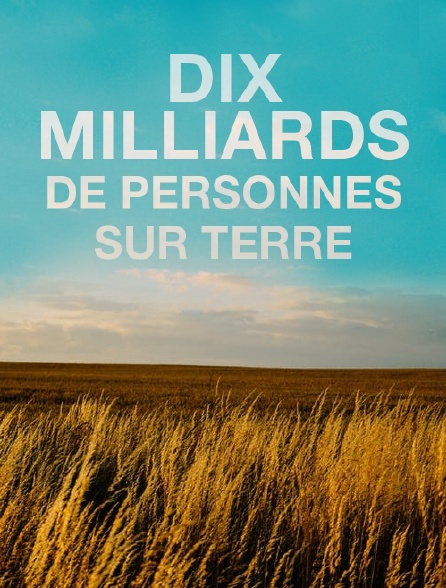 Dix milliards de personnes sur terre