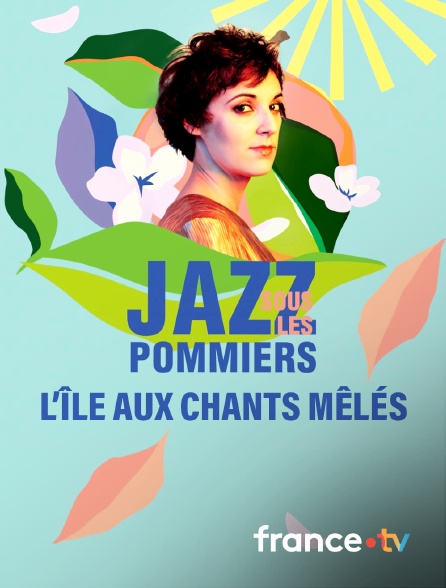 france.tv - L’île aux chants mêlés à Jazz sous les pommiers 2022
