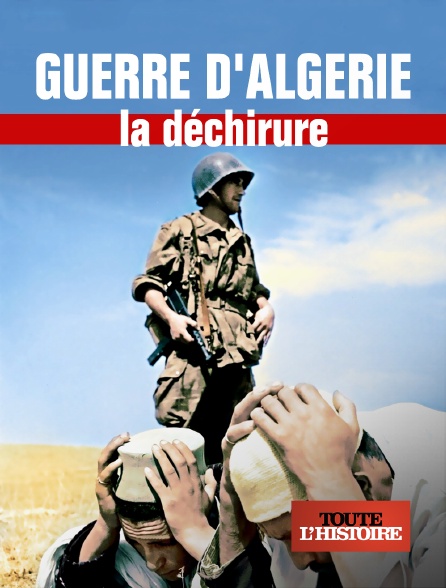Toute l'Histoire - Guerre d'Algérie, la déchirure