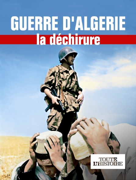 Toute l'Histoire - Guerre d'Algérie, la déchirure