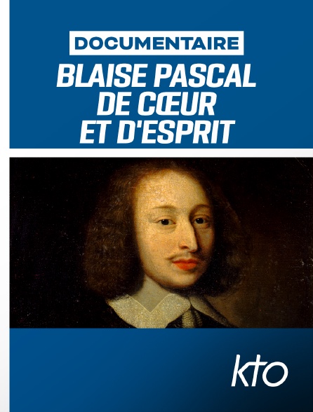 KTO - Blaise Pascal, de cœur et d'esprit