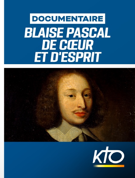 KTO - Blaise Pascal, de cœur et d'esprit