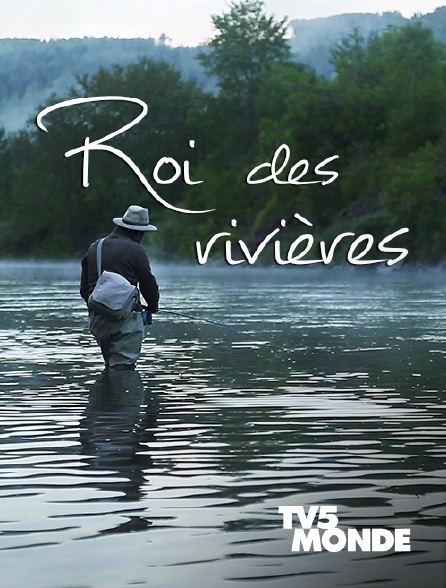 TV5MONDE - Roi des rivières