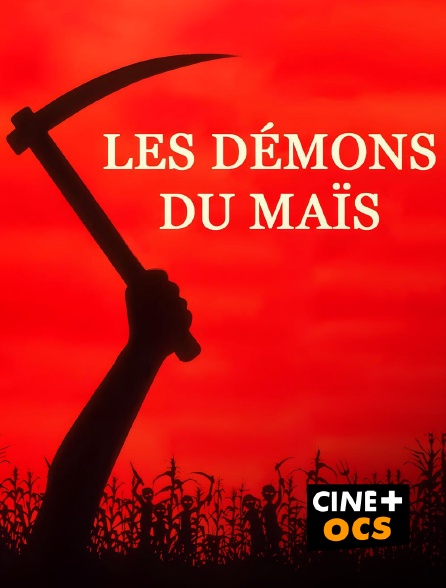 CINÉ Cinéma - Les Démons du maïs en replay