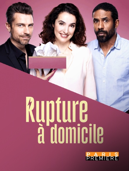 Paris Première - Rupture à domicile
