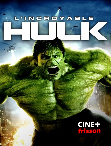 CINE+ Frisson - L'incroyable Hulk