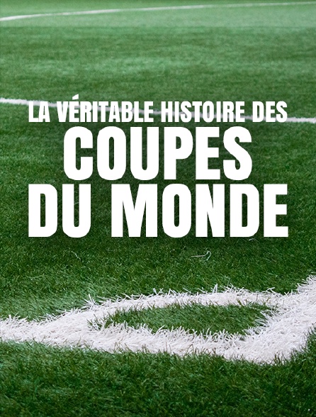 La véritable histoire des Coupes du monde