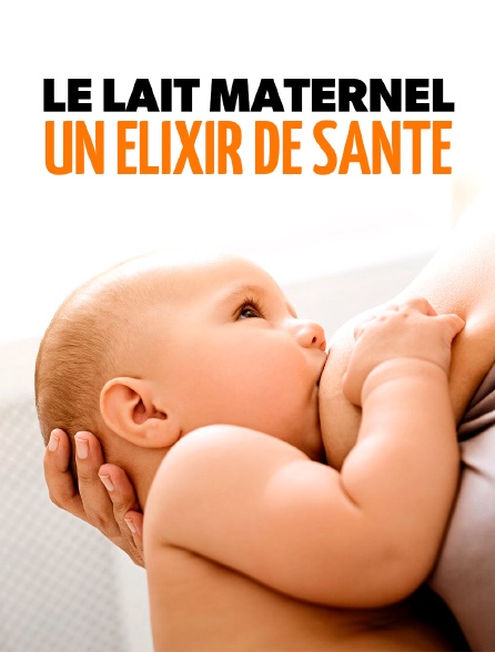 Le lait maternel, un élixir de santé