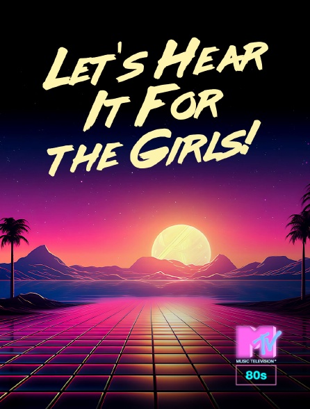 MTV 80' - Let's Hear It For the Girls!