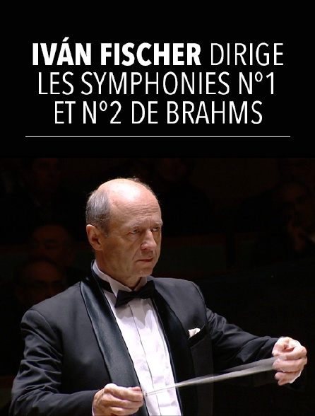 Iván Fischer dirige les symphonies n°1 et n°2 de Brahms