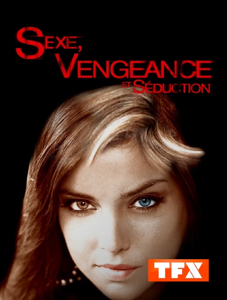TFX - Sexe, vengeance et séduction