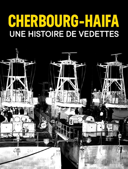 Cherbourg / Haïfa, une histoire de vedettes