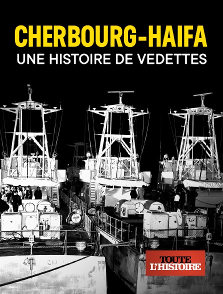 Toute l'Histoire - Cherbourg-Haïfa, une histoire de vedettes