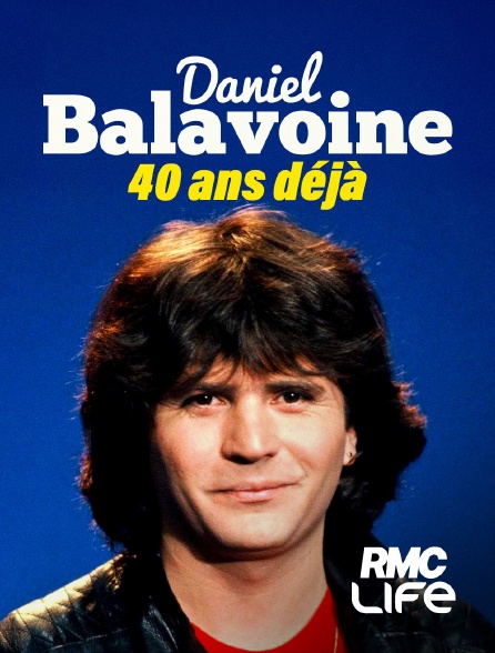 RMC Life - Daniel Balavoine : 40 ans déjà