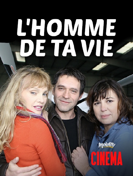 Molotov Channels Cinéma - L'homme de ta vie