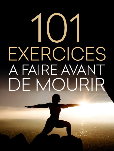 101 Exercices A Faire Avant De Mourir