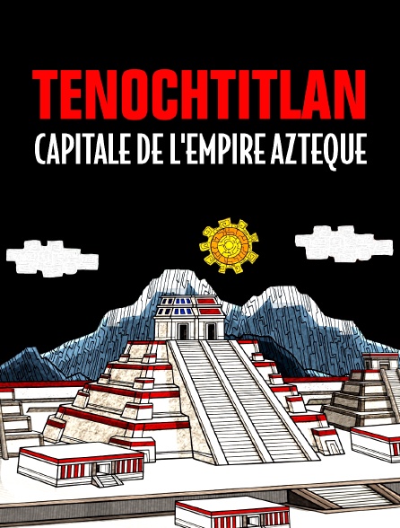 Tenochtitlan, capitale de l'empire aztèque