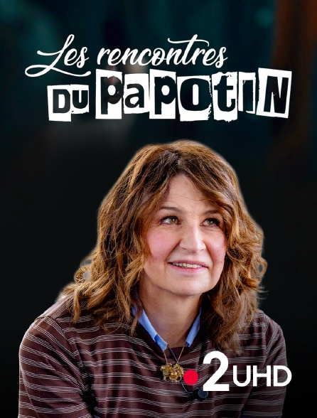 France 2 UHD - Les rencontres du Papotin