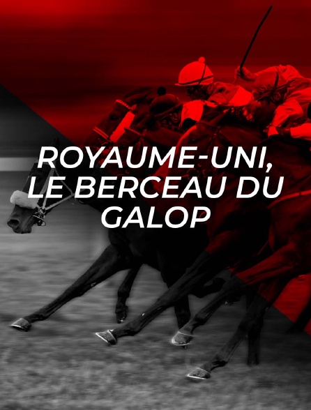 Royaume-Uni, le berceau du galop
